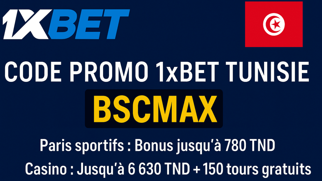 code promo 1xBet Tunisie BSCMAX bonus 780 TND sport ou 6 630 TND + 150 tours gratuits casino