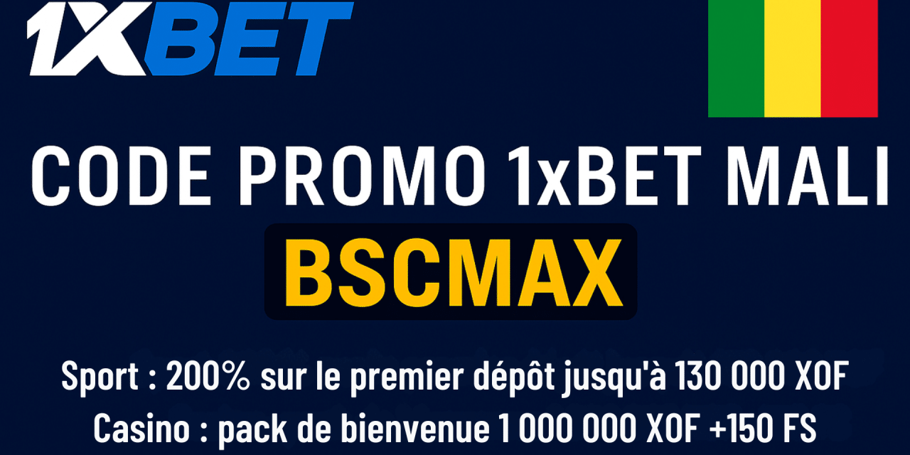 Code promo 1xBet Mali BSCMAX : Bonus 130 000 XOF ou 1 000 000 XOF + 150 FS en 2025