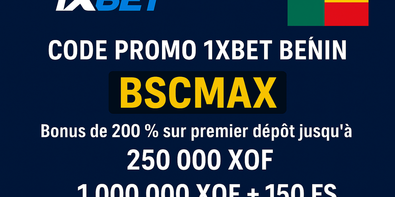 Code promo 1xBet Bénin BSCMAX : Débloquez 1 250 000 XOF en Septembre 2025