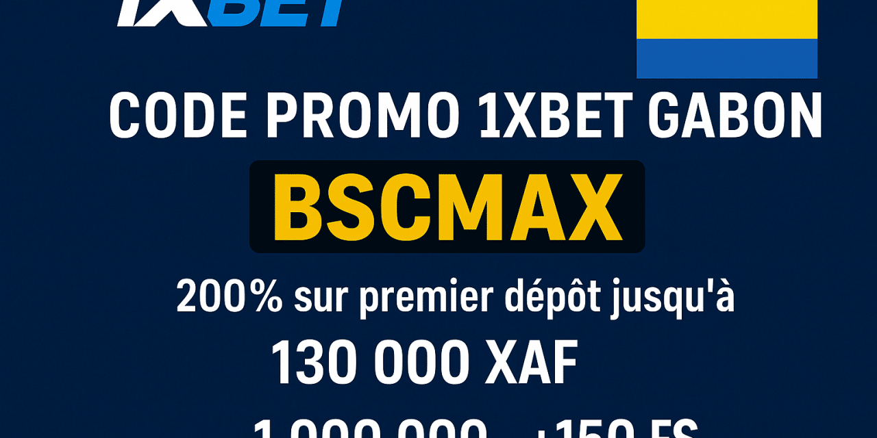 Code promo 1xBet Gabon BSCMAX : jusqu’à 130 000 XAF en freebets ou 1 000 000 XAF sur le casino en Août 2025